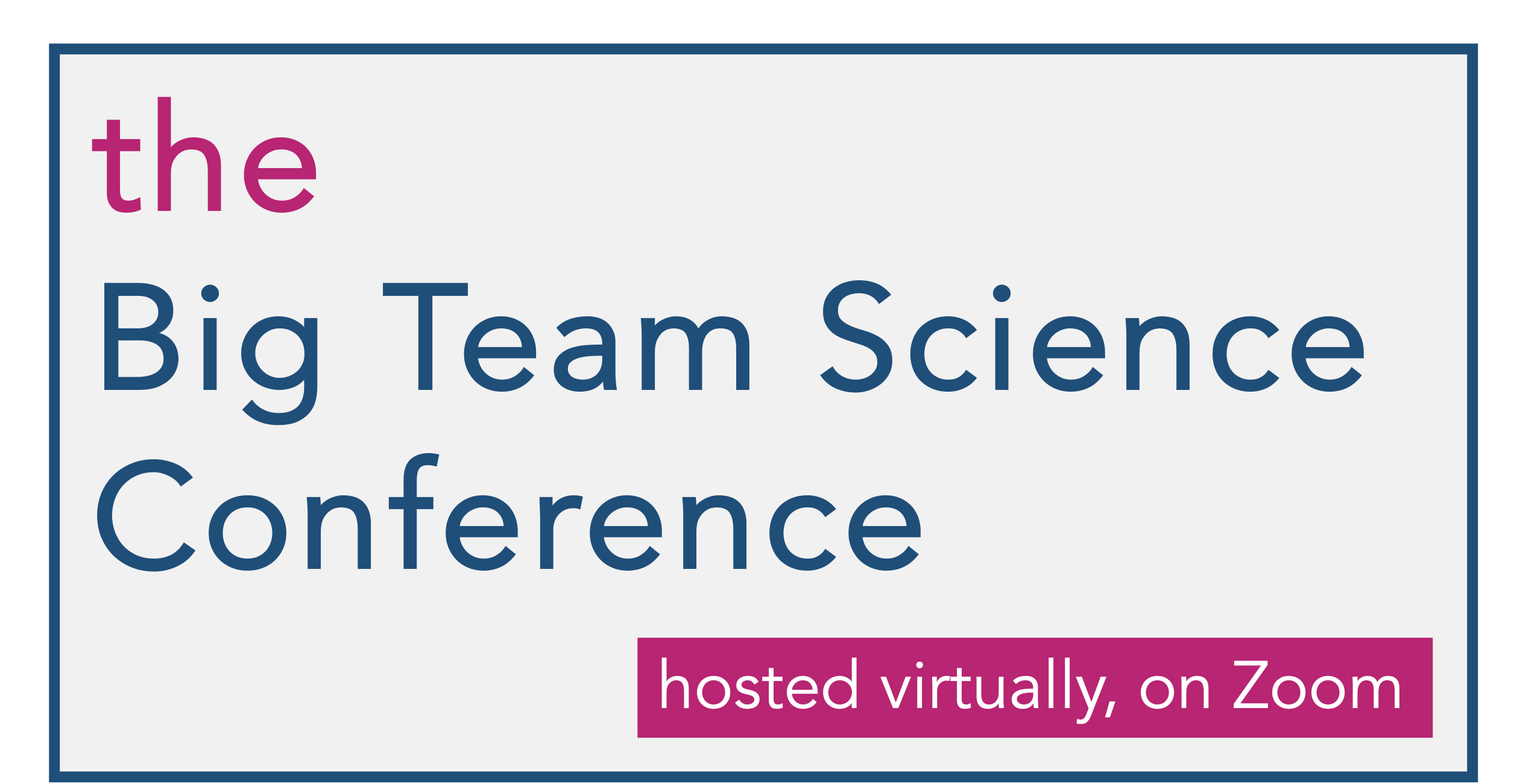 the Big Team Science Conference; hosted virtually, on Zoom