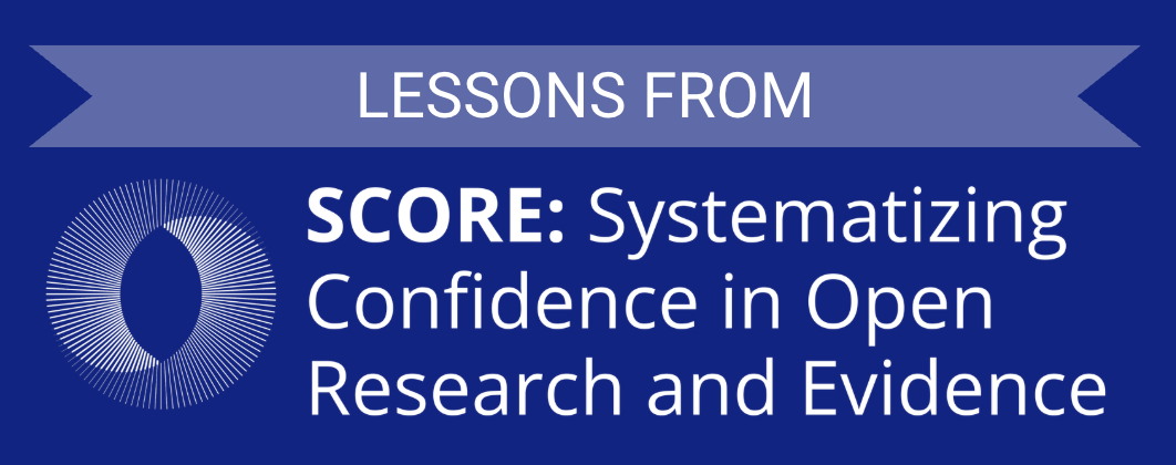 Lessons learned from SCORE: Systematizing Confidence in Open Research and Evidence